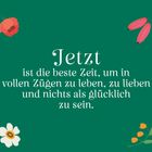 „Jetzt ist die beste Zeit, um in vollen Zügen zu leben, zu lieben und nichts als glücklich zu sein.“ Grün mit Blumen.