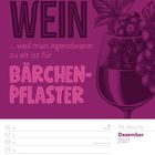 Text: "WEIN ... weil man irgendwann zu alt ist für BÄRCHENPFLASTER." Illustration: Weinglas mit Trauben. Dezember 2027.