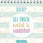 WOCHENKALENDER 2027. Sei frech, wild & wunderbar! Bunt gestreift mit goldenen Punkten. Logo von arsEdition unten.