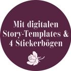 Text: "Mit digitalen Story-Templates & 4 Stickerbögen". Kreis in Dunkelrot mit weißer Blume am Rand.