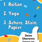 1. Reiten
2. Yoga
3. Schere, Stein, Papier
Daumen: Deine Oberarme liegen am Körper an. Bunter, fröhlicher Hintergrund mit Konfetti.