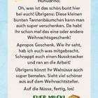 Huhudriho! Übrigens: Diese kleinen bunten Tannenbäumchen kann man auch super verschenken. Euer Mucki. Walnüsse unten.