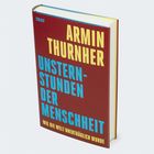 ARMIN THURNHER, UNSTERNSTUNDEN DER MENSCHHEIT, WIE DIE WELT UNERTRÄGLICH WURDE. Buch mit rotem Einband, gelber und blauer Text.