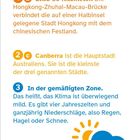1b: Etwa 55 Kilometer. Die Hongkong-Zhuhai-Macau-Brücke verbindet Hongkong mit dem Festland.   
2c: Canberra ist die Hauptstadt Australiens.   
3: In der gemäßigten Zone. Das Klima ist mild.   
Oben rechts: blaues Feld mit gelbem Ausrufezeichen. Unten: Sonne, Wolke, Straße.