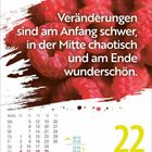 "Veränderungen sind am Anfang schwer, in der Mitte chaotisch und am Ende wunderschön." Kalenderseite: 22. April, Donnerstag.