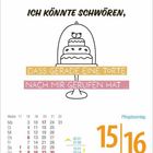 "ICH KÖNNTE SCHWÖREN, DASS GERADE EINE TORTE NACH MIR GERUFEN HAT ..."

Kalender: 15 | 16, Samstag, Sonntag, 1 MAI.
