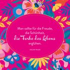 Ein Zitat von Oscar Wilde: "Man sollte für die Freude, die Schönheit, die Farbe des Lebens erglühen." Bunte florale Illustration.