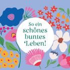 "So ein schönes buntes Leben!" steht in einem weißen Kreis, umgeben von bunten Blumen auf blauem Hintergrund.