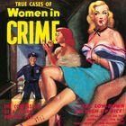 "True Cases of Women in Crime", "The Confessions of a Female Private Eye!" Illustration von zwei glamourösen Frauen und Polizist.