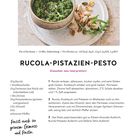 RUCOLA-PISTAZIEN-PESTO: 30g Rucola, 1 Knoblauchzehe, 25g Parmesan, 1 Bio-Zitrone, 30g Pistazien, 2 EL Olivenöl, Salz, Pfeffer.