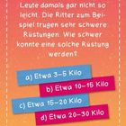 Die Zeit des Mittelalters war wild. Ritterrüstungen wurden gefragt: a) 3-5 Kilo, b) 10-15 Kilo, c) 15-20 Kilo, d) 20-30 Kilo.