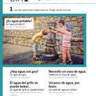 DÍA 1 el agua. ¿Es agua potable? Kinder trinken Wasser aus einem Brunnen. ¿Hay agua con gas? Necesito un vaso de agua.