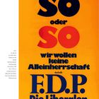 „SO oder SO wir wollen keine Alleinherrschaft deshalb F.D.P. Die Liberalen“ in großen Buchstaben auf orangefarbenem Hintergrund.