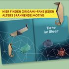 Text: „HIER FINDEN ORIGAMI-FANS JEDEN ALTERS SPANNENDE MOTIVE“ und „Tiere im Meer“. Origami im Meeresdesign.