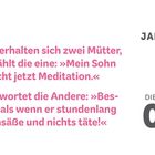 JANUAR, DIENSTAG 05. Zwei Mütter: „Mein Sohn macht jetzt Meditation.“ „Besser, als nichts zu tun!“