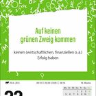 Auf keinen grünen Zweig kommen: keinen (wirtschaftlichen, finanziellen o. ä.) Erfolg haben. Datum: 22. April, Donnerstag. Kalenderwoche 16.