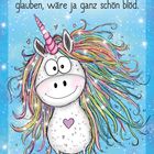 "Nicht an Wunder zu glauben, wäre ja ganz schön blöd." Ein fröhliches Einhorn mit buntem Schweif und Herz auf dem Bauch.