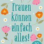 "Frauen können einfach alles! 50 Komplimente für dich." Umgeben von bunten Blumenillustrationen auf pastellgrünem Hintergrund.