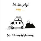"Ich bin jetzt weg... bis ich wiederkomme." Illustration: Auto mit Gepäck vor Bergen. Datum: 16.-22. August 2027.