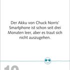 “Der Akku von Chuck Norris’ Smartphone ist schon seit drei Monaten leer, aber es traut sich nicht auszugehen.” Datum: 10. März, Mittwoch.