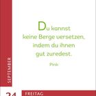 Der Text sagt: "Du kannst keine Berge versetzen, indem du ihnen gut zuredest." Links: "SEPTEMBER 24", "FREITAG".
