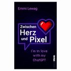 Buchtitel: "Zwischen Herz und Pixel". Autorin: Emmi Lewag. Text: "I'm in love with my ChatGPT". Herz im Pixel-Stil.