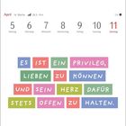 April Kalender: Montag 5 bis Sonntag 11. Aussage: Es ist ein Privileg, lieben zu können und sein Herz stets offen zu halten.