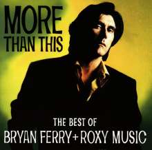 Bryan Ferry: More Than This: The Best Of Bryan Ferry + Roxy Music, CD