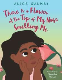 Alice Walker: There Is a Flower at the Tip of My Nose Smelling Me, Buch