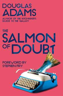Douglas Adams: The Salmon of Doubt, Buch