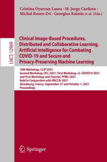 Clinical Image-Based Procedures, Distributed and Collaborative Learning, Artificial Intelligence for Combating COVID-19 and Secure and Privacy-Preserving Machine Learning, Buch