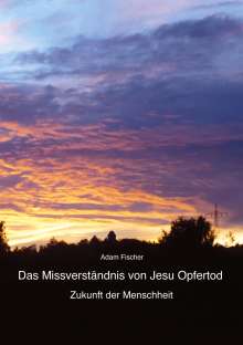 Adam Fischer: Das Missverständnis von Jesu Opfertod, Buch