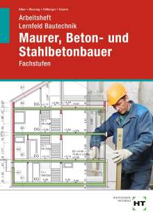 Christa Alber: Arbeitsheft Lernfeld Bautechnik Maurer, Beton- und Stahlbetonbauer, Buch