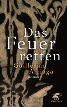 Guillermo Arriaga: Das Feuer retten, Buch