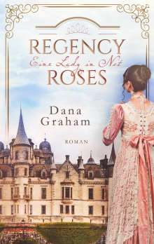 Dana Graham: Regency Roses. Eine Lady in Not, Buch