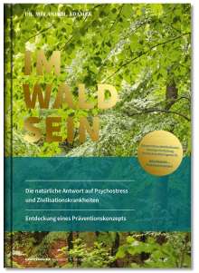 Melanie H. Adamek: IM-WALD-SEIN. Die natürliche Antwort auf Psychostress und Zivilisationskrankheiten. Entdeckung eines Präventionskonzepts, Buch