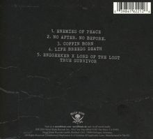 1. ENEMIES OF PEACE  
2. NO AFTER. NO BEFORE.  
3. COFFIN BORN  
4. LIFE BREEDS DEATH  
5. ENDSEEKER X LORD OF THE LOST TRUE SURVIVOR  
Metallisch-dunkle Textur mit kleinem Logo.