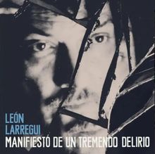 Text: "LEÓN LARREGUI MANIFIESTO DE UN TREMENDO DELIRIO". Gesicht hinter zerbrochenem Glas reflektiert.