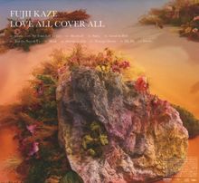 "FUJII KAZE LOVE ALL COVER ALL" plus Songliste. Bunter Fels mit Blumen vor gelbem und blauem Himmel.