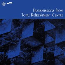 Transmissions From Total Refreshment Centre, LP