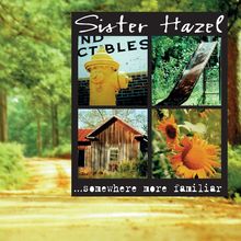 "Sister Hazel" oben; "...somewhere more familiar" unten. Oben: Hydrant, Rutsche. Unten: Holzhütte, Sonnenblumen.