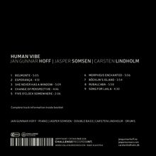 HUMAN VIBE. Titel und Dauer von 9 Tracks. Jan Gunnar Hoff (Piano), Jasper Somsen (Double Bass), Carsten Lindholm (Drums). Challenge Records.