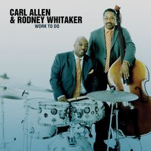 Carl Allen &amp; Rodney Whitaker: Work To Do, CD