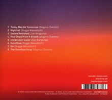 1. Today May Be Tomorrow  
2. Nightfall  
3. Valiant Revisited  
4. Five Steps From A Dream  
5. Undercover Lover  
6. Here Now  
7. Em  
8. The Goodbye Song  
Hinweis auf Webseiten: rymden-music.com, ohsotrue.de, jazzlandrec.com. Der Hintergrund verläuft von Violett zu Rot.
