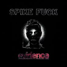 Text: "SPIKE FUCK" oben, "evidence" unten in rosa. Im Zentrum ein stilisiertes Porträt eines Gesichts auf schwarzem Hintergrund.