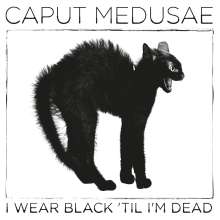 Caput Medusae: I Wear Black 'Til I'm Dead (Limited Edition) (Gold/Black Split Vinyl), Single 7"