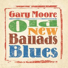Text: "Gary Moore Old New Ballads Blues." Bunte, grobe Schrift in einem leicht verwitterten Stil auf hellem Hintergrund.