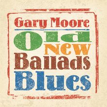 Text: "Gary Moore Old New Ballads Blues". Bunte, grobe Buchstaben in einem rechteckigen Rahmen mit Vintage-Stil.