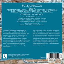 Titel: "SULLA PIAZZA" mit Werken von Willaert, Gabrieli, Rore, Bendusi. Ensemble: CONSORT LA CAPRIOLA. Spieldauer: 01:00:47.