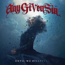 "Any Given Sin" in roter Schrift, "Until We Disappear" unten. Eine Frau löst sich in einer dynamischen Wasser-Szene auf.